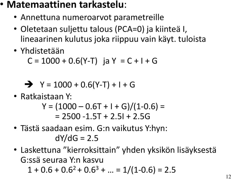 6(Y T) + I + G Ratkaistaan Y: Y = (1000 0.6T + I + G)/(1 0.6) = = 2500 1.5T + 2.5I + 2.5G Tästä saadaan esim.