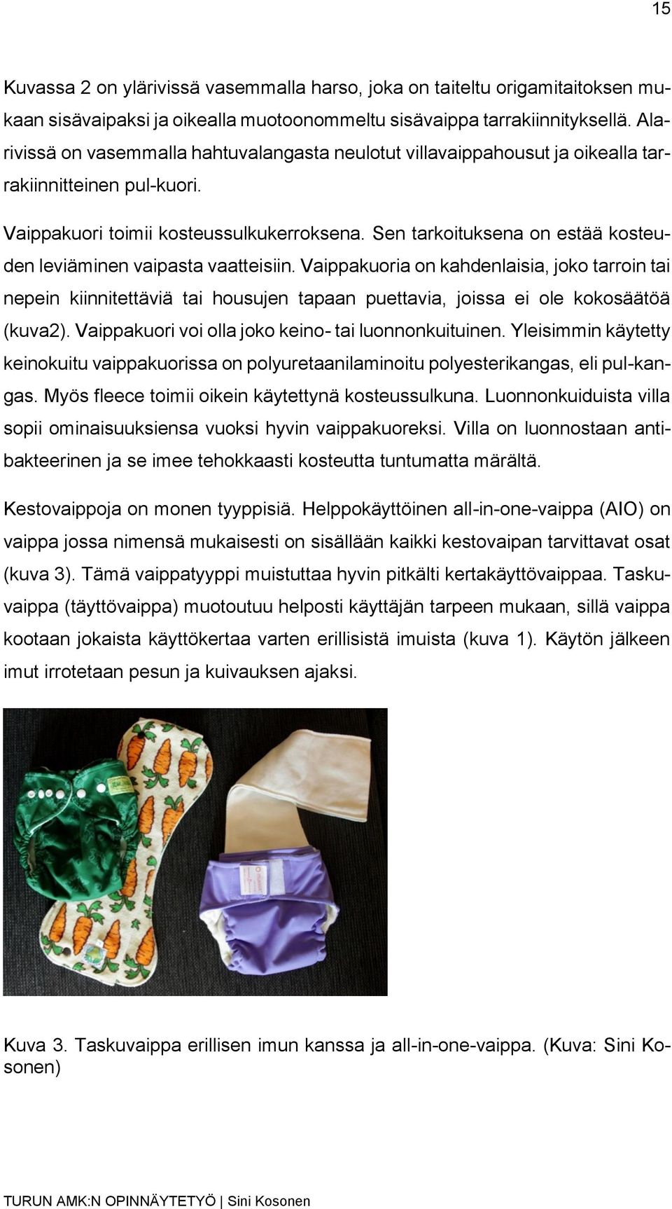 Sen tarkoituksena on estää kosteuden leviäminen vaipasta vaatteisiin.