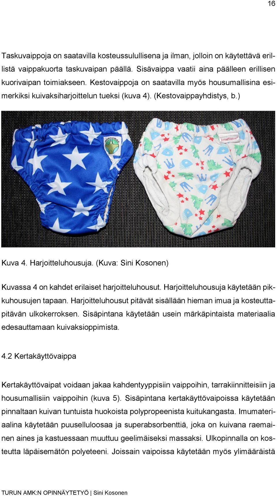 (Kuva: Sini Kosonen) Kuvassa 4 on kahdet erilaiset harjoitteluhousut. Harjoitteluhousuja käytetään pikkuhousujen tapaan.