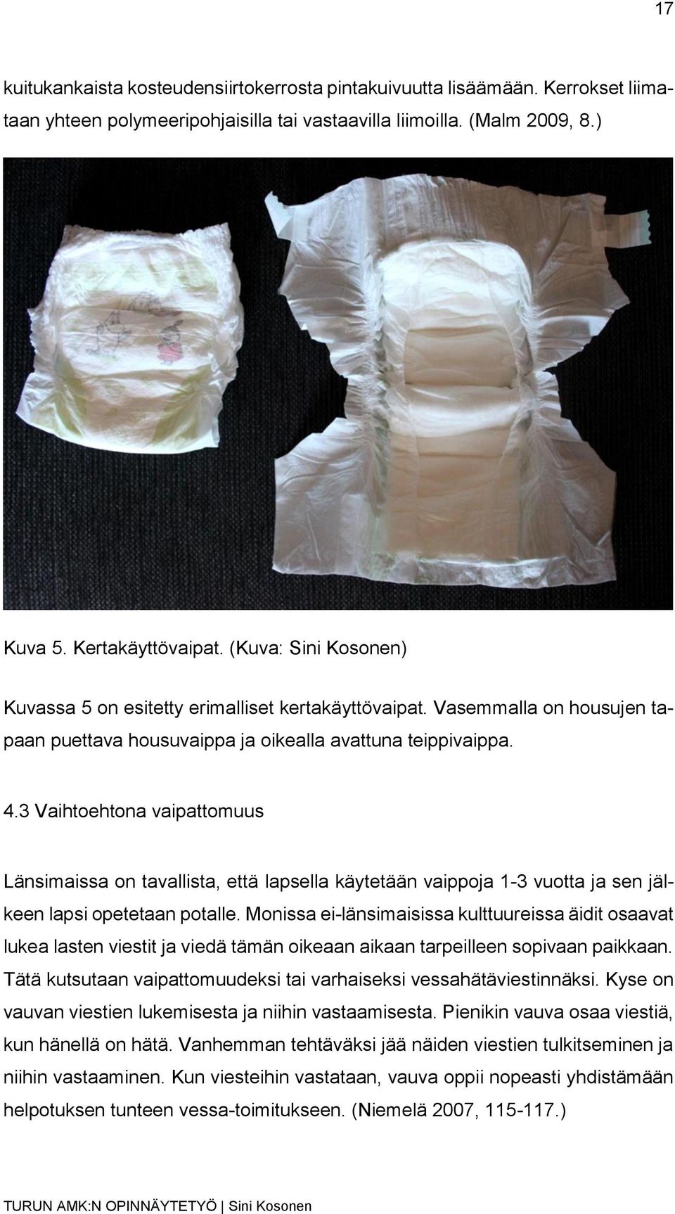 3 Vaihtoehtona vaipattomuus Länsimaissa on tavallista, että lapsella käytetään vaippoja 1-3 vuotta ja sen jälkeen lapsi opetetaan potalle.