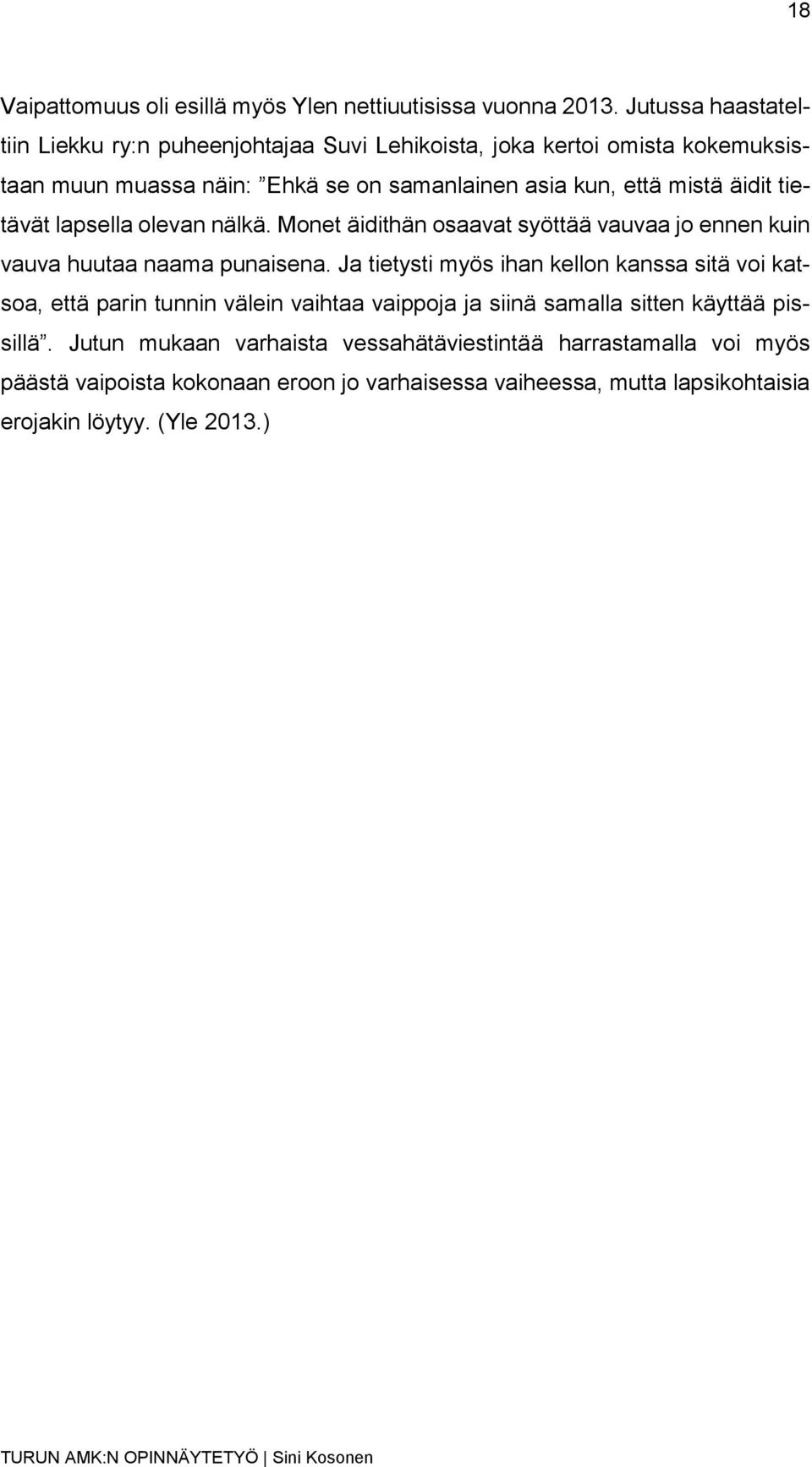 äidit tietävät lapsella olevan nälkä. Monet äidithän osaavat syöttää vauvaa jo ennen kuin vauva huutaa naama punaisena.