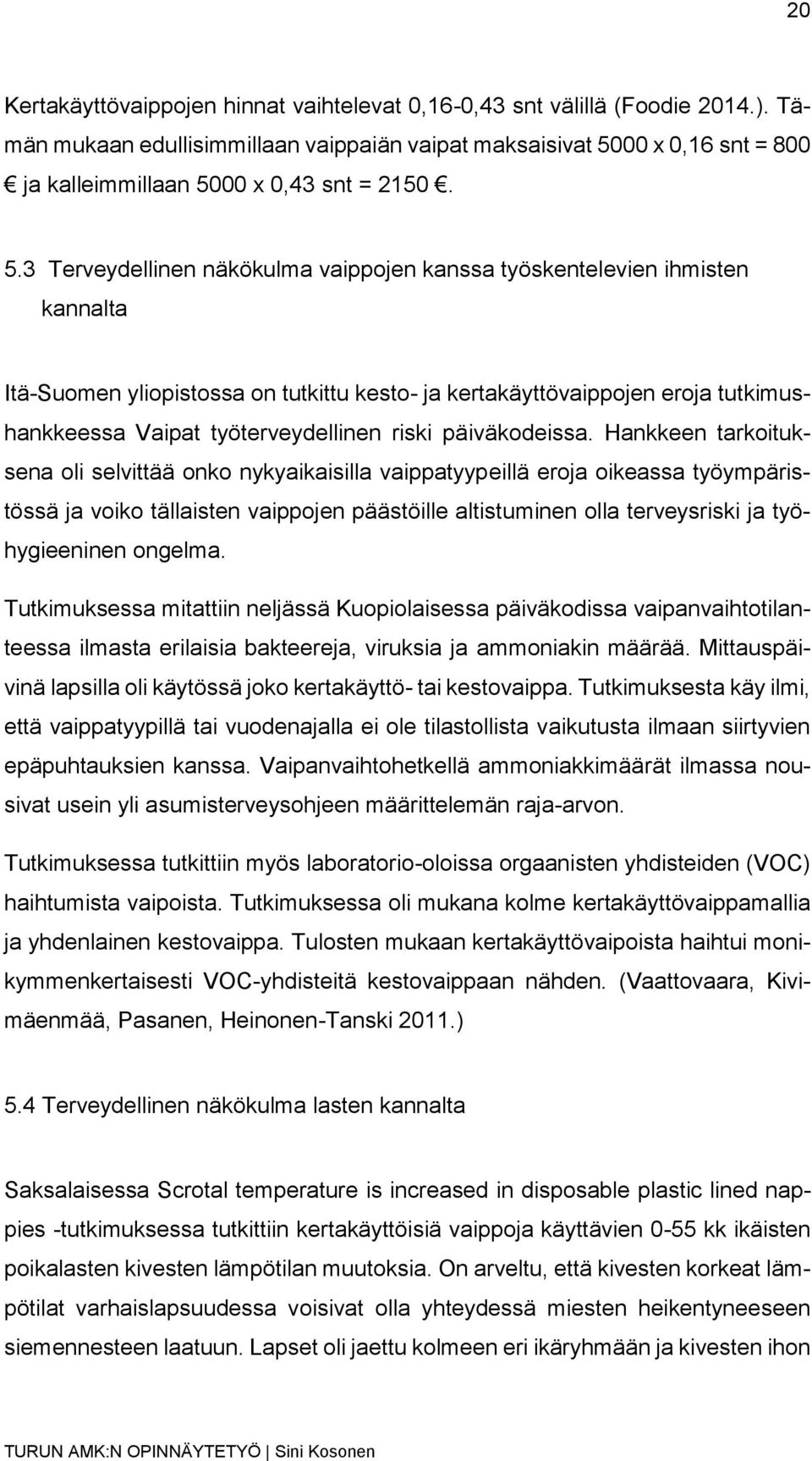 00 x 0,16 snt = 800 ja kalleimmillaan 50