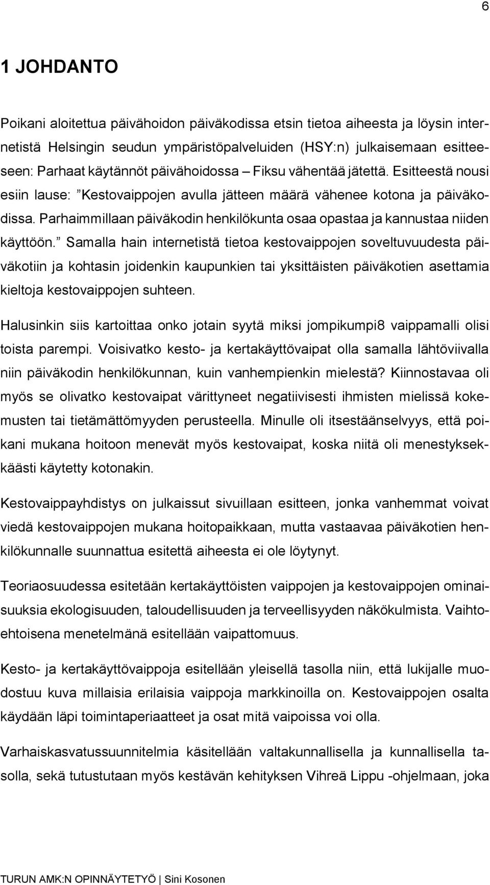 Parhaimmillaan päiväkodin henkilökunta osaa opastaa ja kannustaa niiden käyttöön.