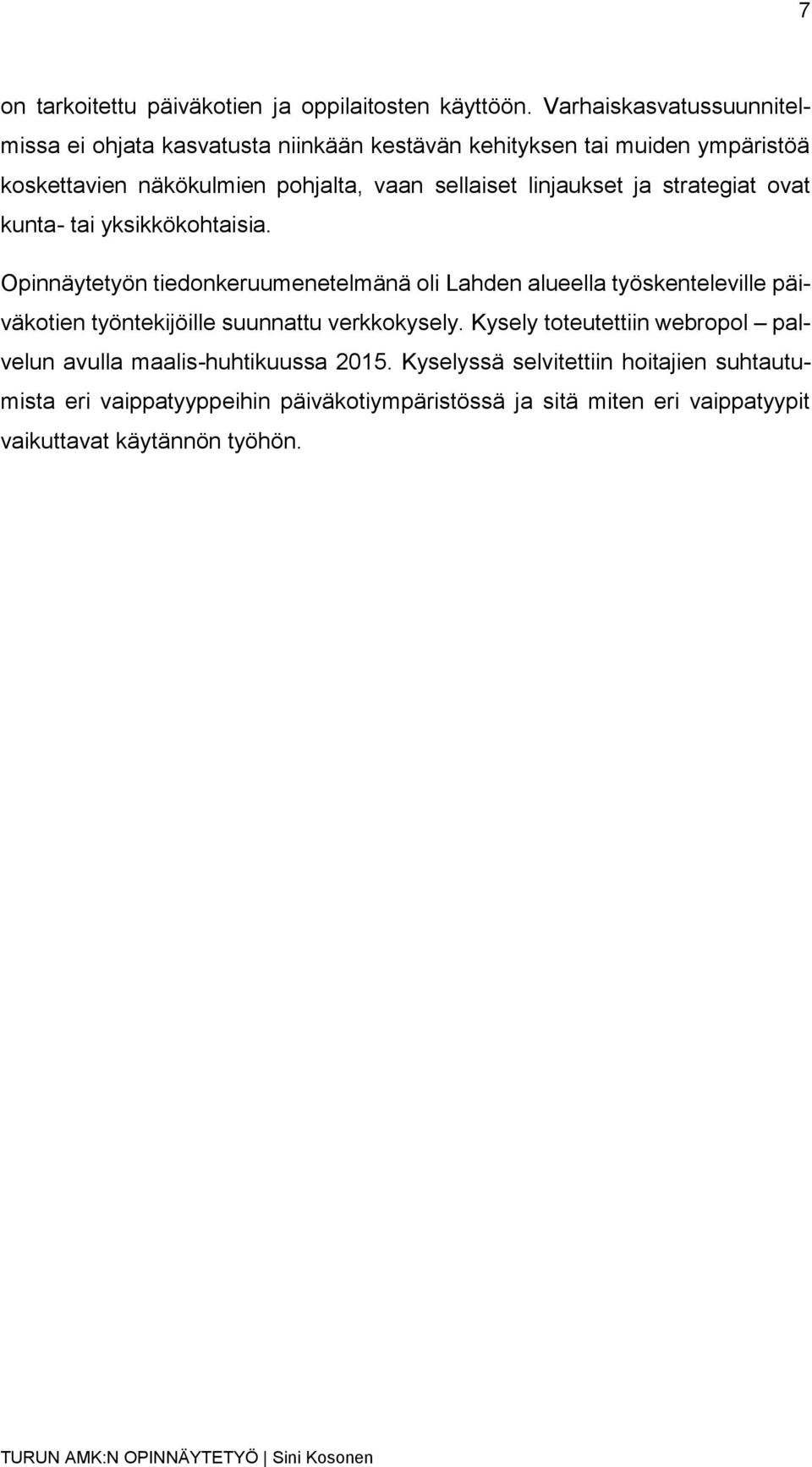 linjaukset ja strategiat ovat kunta- tai yksikkökohtaisia.