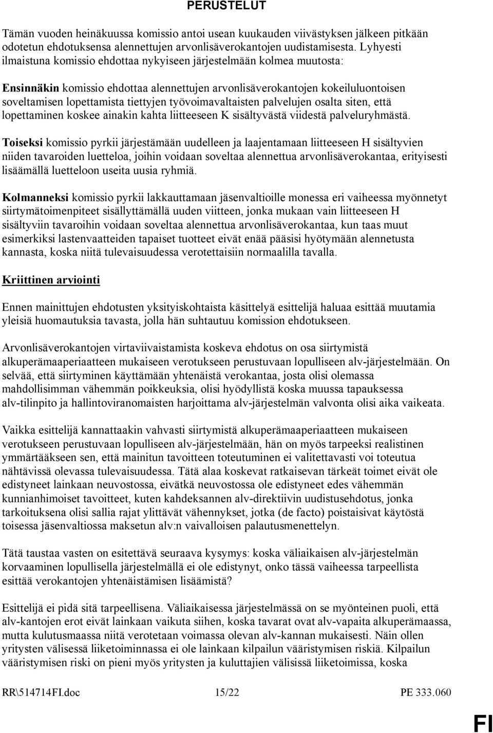 työvoimavaltaisten palvelujen osalta siten, että lopettaminen koskee ainakin kahta liitteeseen K sisältyvästä viidestä palveluryhmästä.