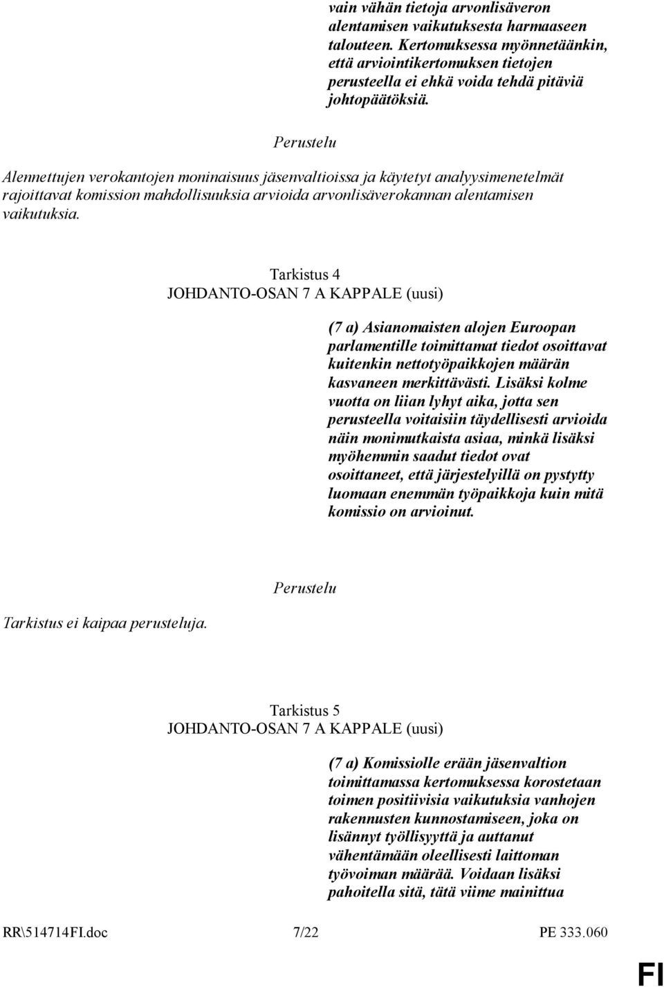 Alennettujen verokantojen moninaisuus jäsenvaltioissa ja käytetyt analyysimenetelmät rajoittavat komission mahdollisuuksia arvioida arvonlisäverokannan alentamisen vaikutuksia.