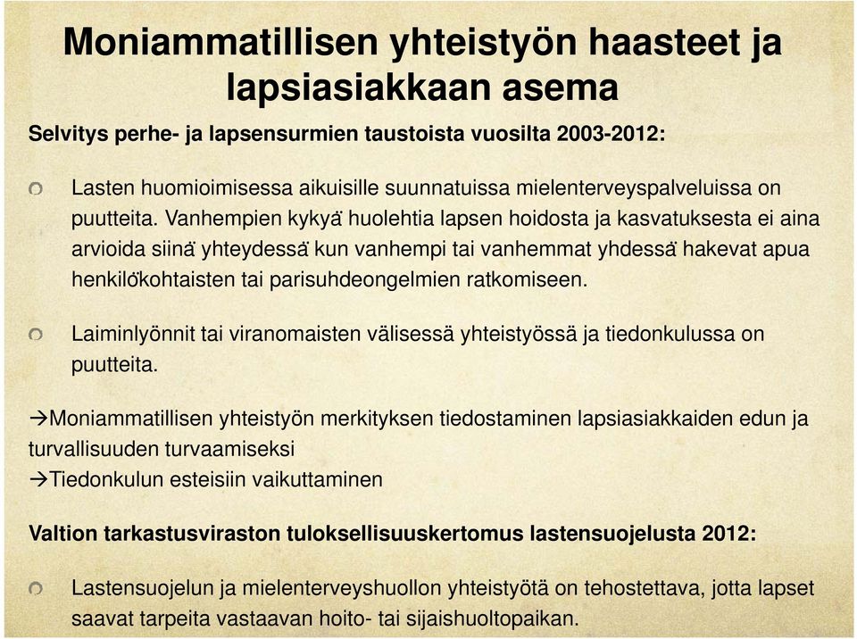 Vanhempien kykya huolehtia lapsen hoidosta ja kasvatuksesta ei aina arvioida siina yhteydessa kun vanhempi tai vanhemmat yhdessa hakevat apua henkilo kohtaisten tai parisuhdeongelmien ratkomiseen.