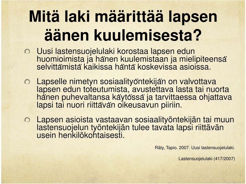 Lapselle nimetyn sosiaalityo ntekija n on valvottava lapsen edun toteutumista, avustettava lasta tai nuorta ha nen puhevaltansa ka yto ssa ja tarvittaessa