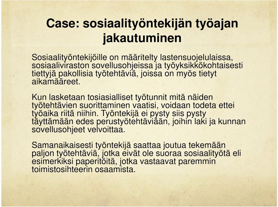 Kun lasketaan tosiasialliset työtunnit mitä näiden työtehtävien suorittaminen vaatisi, voidaan todeta ettei työaika riitä niihin.