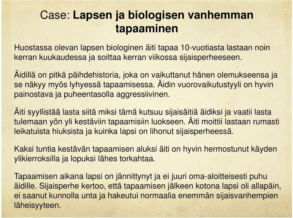 Äiti syyllistää lasta siitä miksi tämä kutsuu sijaisäitiä äidiksi ja vaatii lasta tulemaan yön yli kestäviin tapaamisiin luokseen.