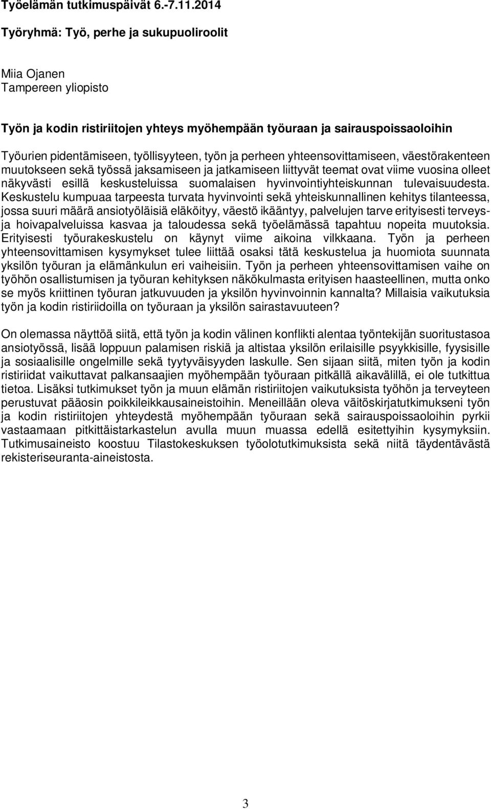 Keskustelu kumpuaa tarpeesta turvata hyvinvointi sekä yhteiskunnallinen kehitys tilanteessa, jossa suuri määrä ansiotyöläisiä eläköityy, väestö ikääntyy, palvelujen tarve erityisesti terveysja
