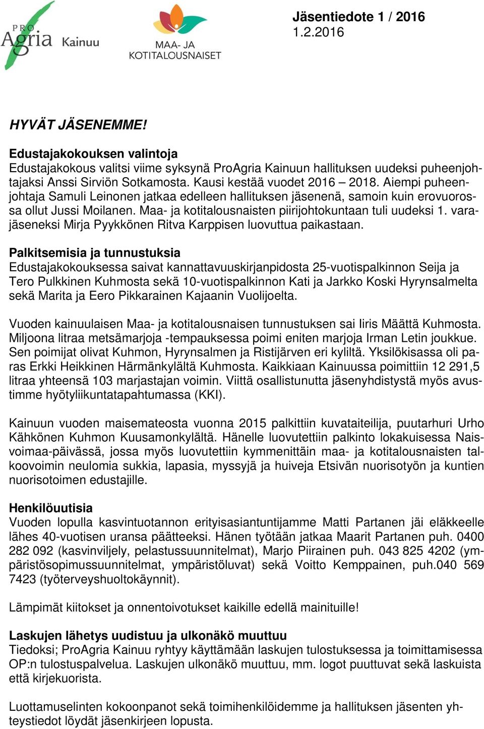 Maa- ja kotitalousnaisten piirijohtokuntaan tuli uudeksi 1. varajäseneksi Mirja Pyykkönen Ritva Karppisen luovuttua paikastaan.