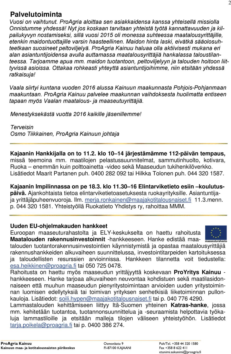 0400 282 092 tai Hilkka Tolonen puh. 044 320 1587. Kajaanin Impilinnassa on pe 18.3. klo 11.30 16 Elintarviketieto esiin koulutuspäivä.