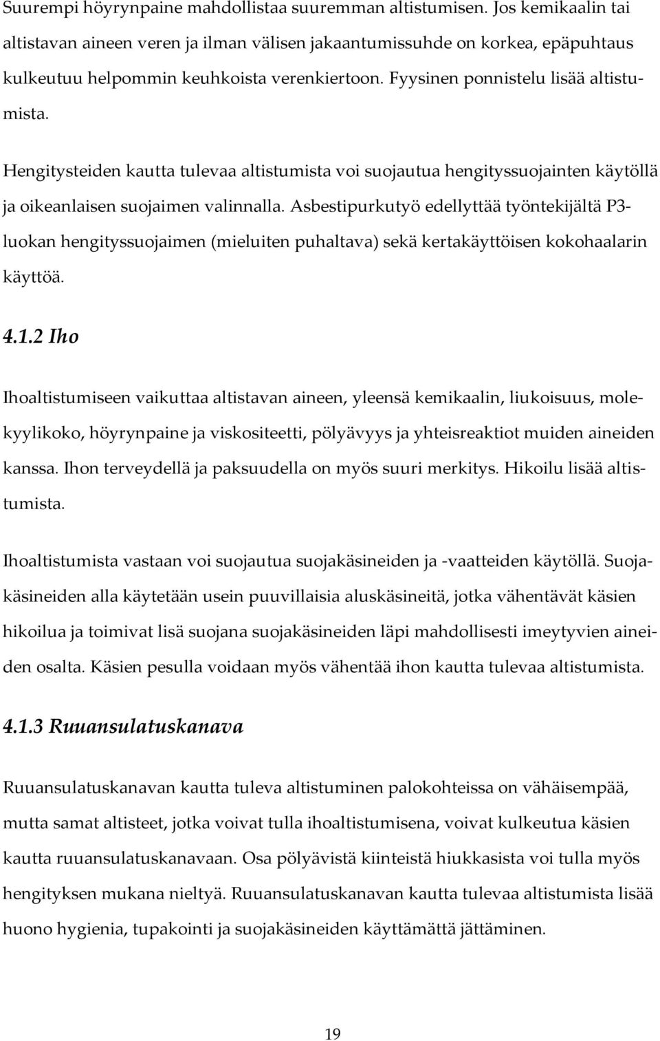 Hengitysteiden kautta tulevaa altistumista voi suojautua hengityssuojainten käytöllä ja oikeanlaisen suojaimen valinnalla.