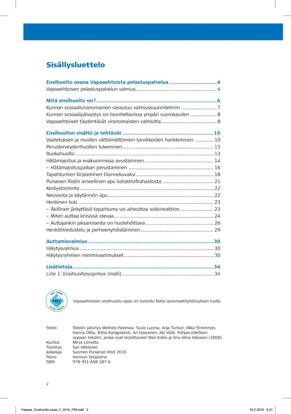 ..10 Vaatetuksen ja muiden välttämättömien tarvikkeiden hankkiminen... 10 Perusterveydenhuollon tukeminen... 13 Ruokahuolto... 13 Hätämajoitus ja evakuoinnissa avustaminen.