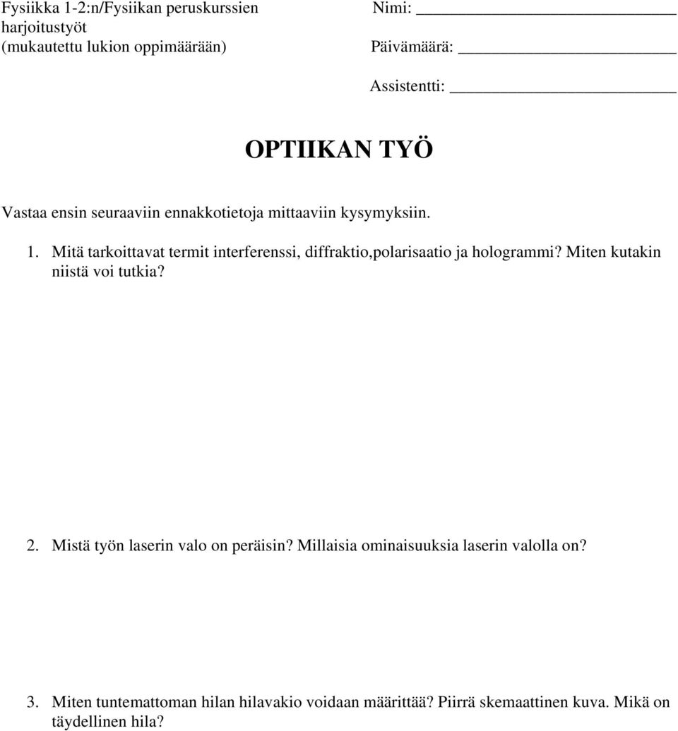 Mitä tarkoittavat termit interferenssi, diffraktio,polarisaatio ja hologrammi? Miten kutakin niistä voi tutkia? 2.