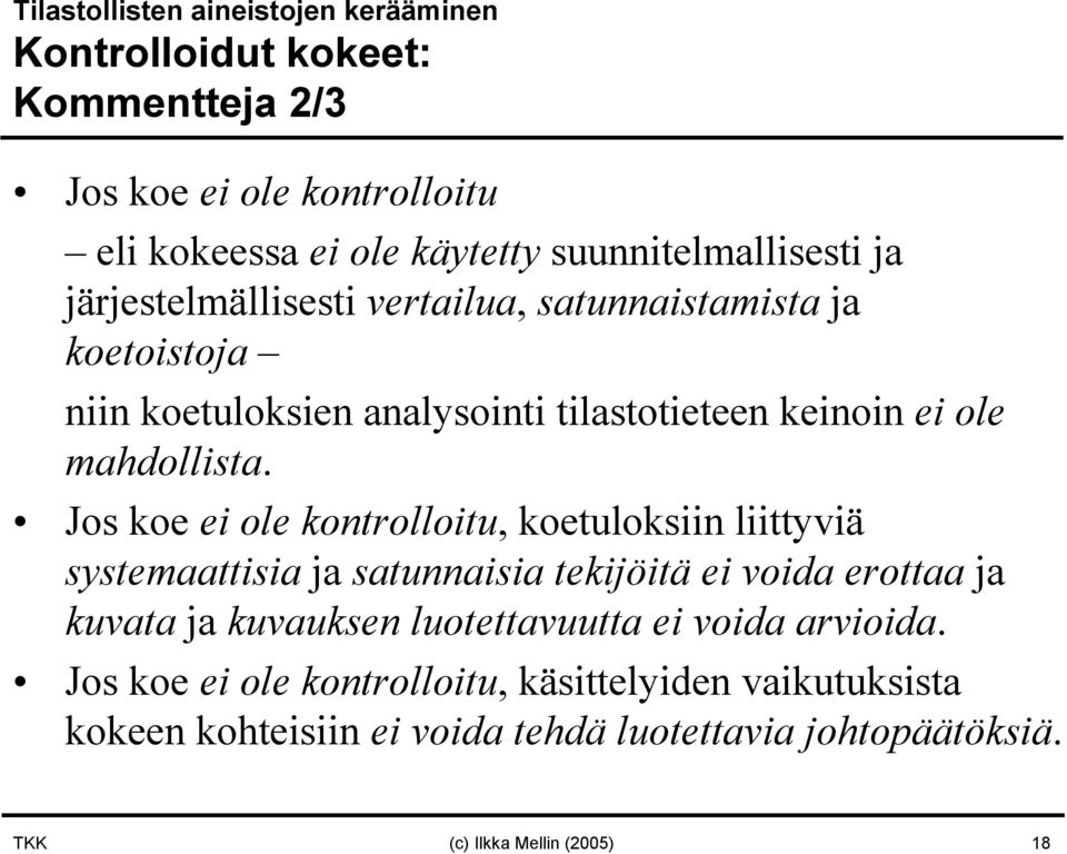 Jos koe ei ole kontrolloitu, koetuloksiin liittyviä systemaattisia ja satunnaisia tekijöitä ei voida erottaa ja kuvata ja kuvauksen