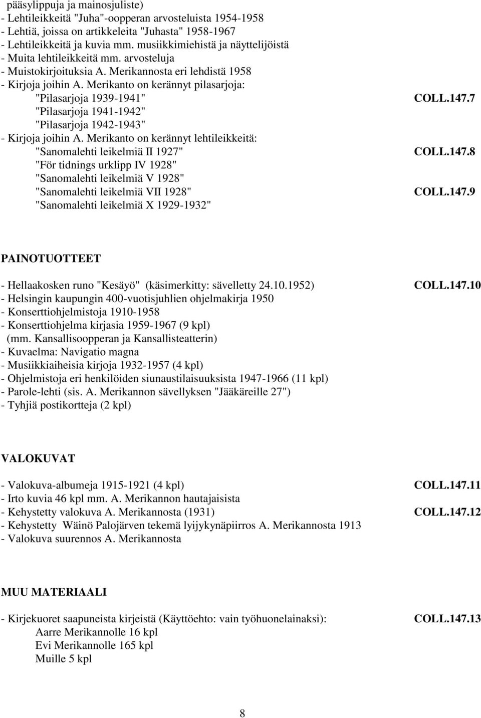 Merikanto on kerännyt pilasarjoja: "Pilasarjoja 1939-1941" "Pilasarjoja 1941-1942" "Pilasarjoja 1942-1943" - Kirjoja joihin A.