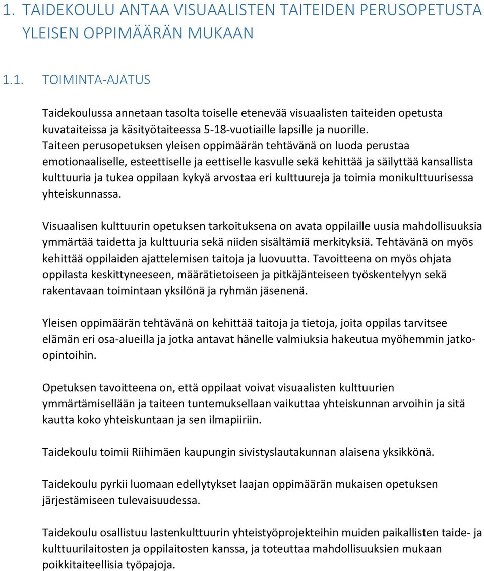 arvostaa eri kulttuureja ja toimia monikulttuurisessa yhteiskunnassa.