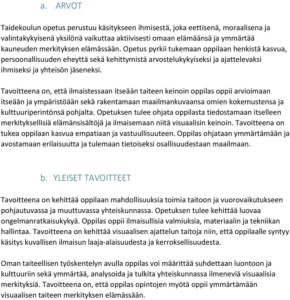 Tavoitteena on, että ilmaistessaan itseään taiteen keinoin oppilas oppii arvioimaan itseään ja ympäristöään sekä rakentamaan maailmankuvaansa omien kokemustensa ja kulttuuriperintönsä pohjalta.