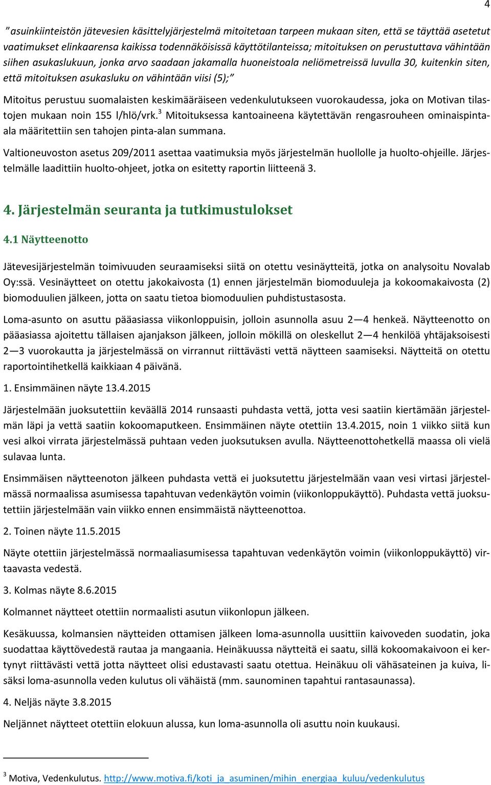 suomalaisten keskimääräiseen vedenkulutukseen vuorokaudessa, joka on Motivan tilastojen mukaan noin 155 l/hlö/vrk.