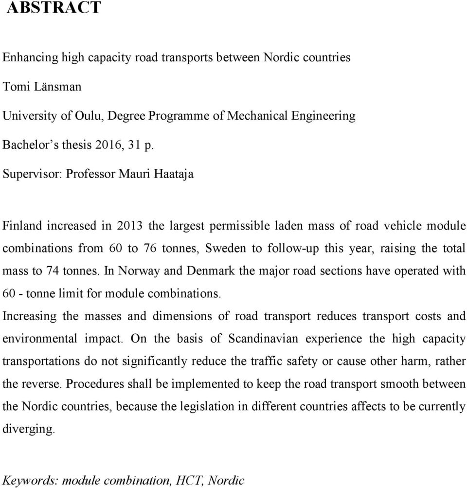 total mass to 74 tonnes. In Norway and Denmark the major road sections have operated with 60 - tonne limit for module combinations.