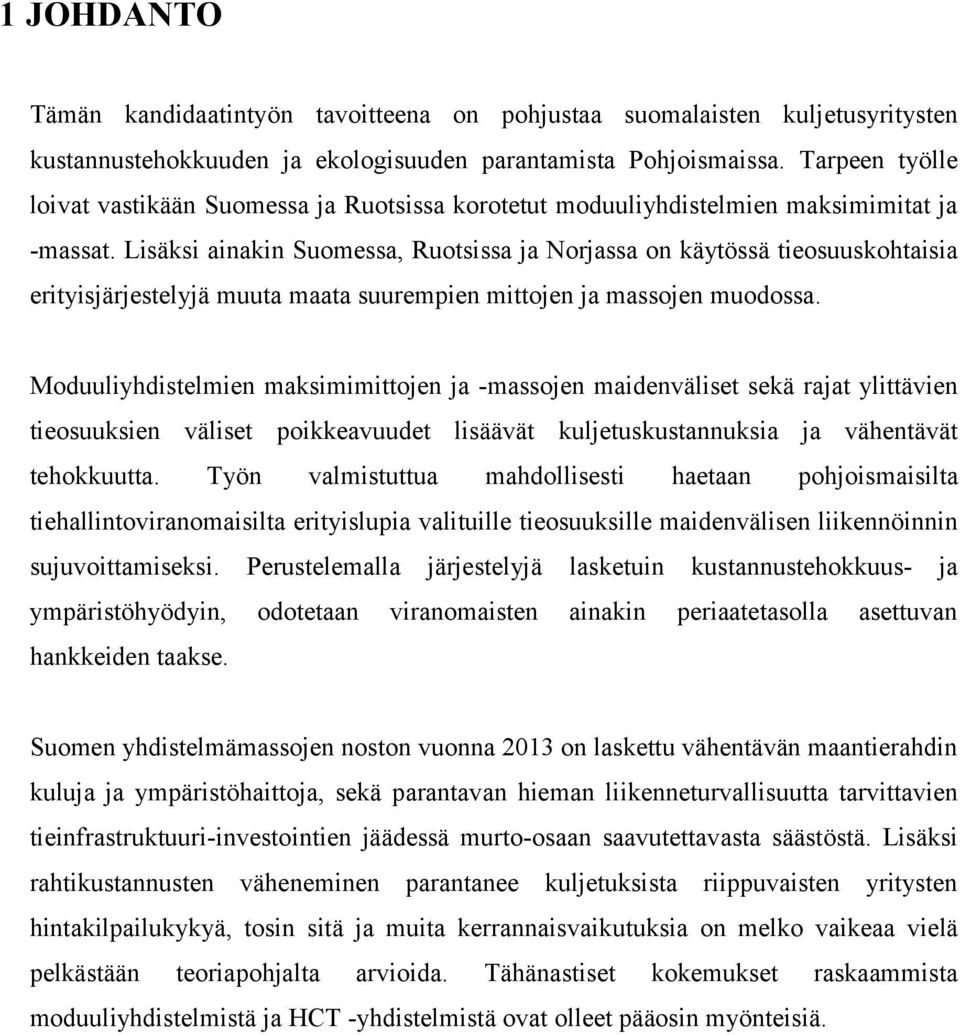 Lisäksi ainakin Suomessa, Ruotsissa ja Norjassa on käytössä tieosuuskohtaisia erityisjärjestelyjä muuta maata suurempien mittojen ja massojen muodossa.