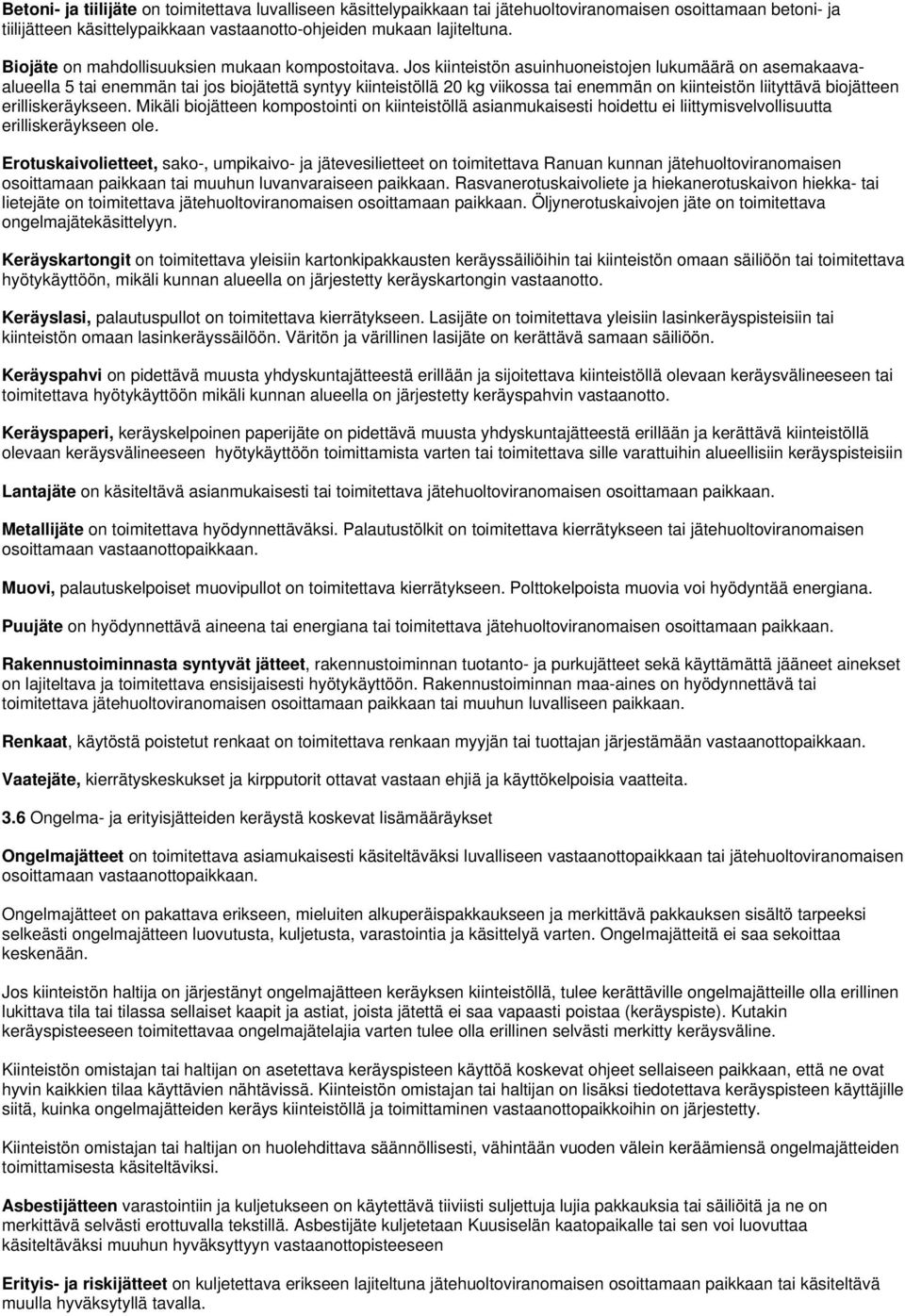 Jos kiinteistön asuinhuoneistojen lukumäärä on asemakaavaalueella 5 tai enemmän tai jos biojätettä syntyy kiinteistöllä 20 kg viikossa tai enemmän on kiinteistön liityttävä biojätteen