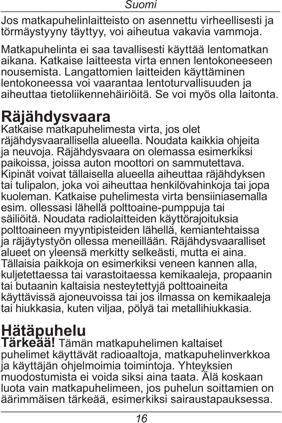 Se voi myös olla laitonta. Räjähdysvaara Katkaise matkapuhelimesta virta, jos olet räjähdysvaarallisella alueella. Noudata kaikkia ohjeita ja neuvoja.