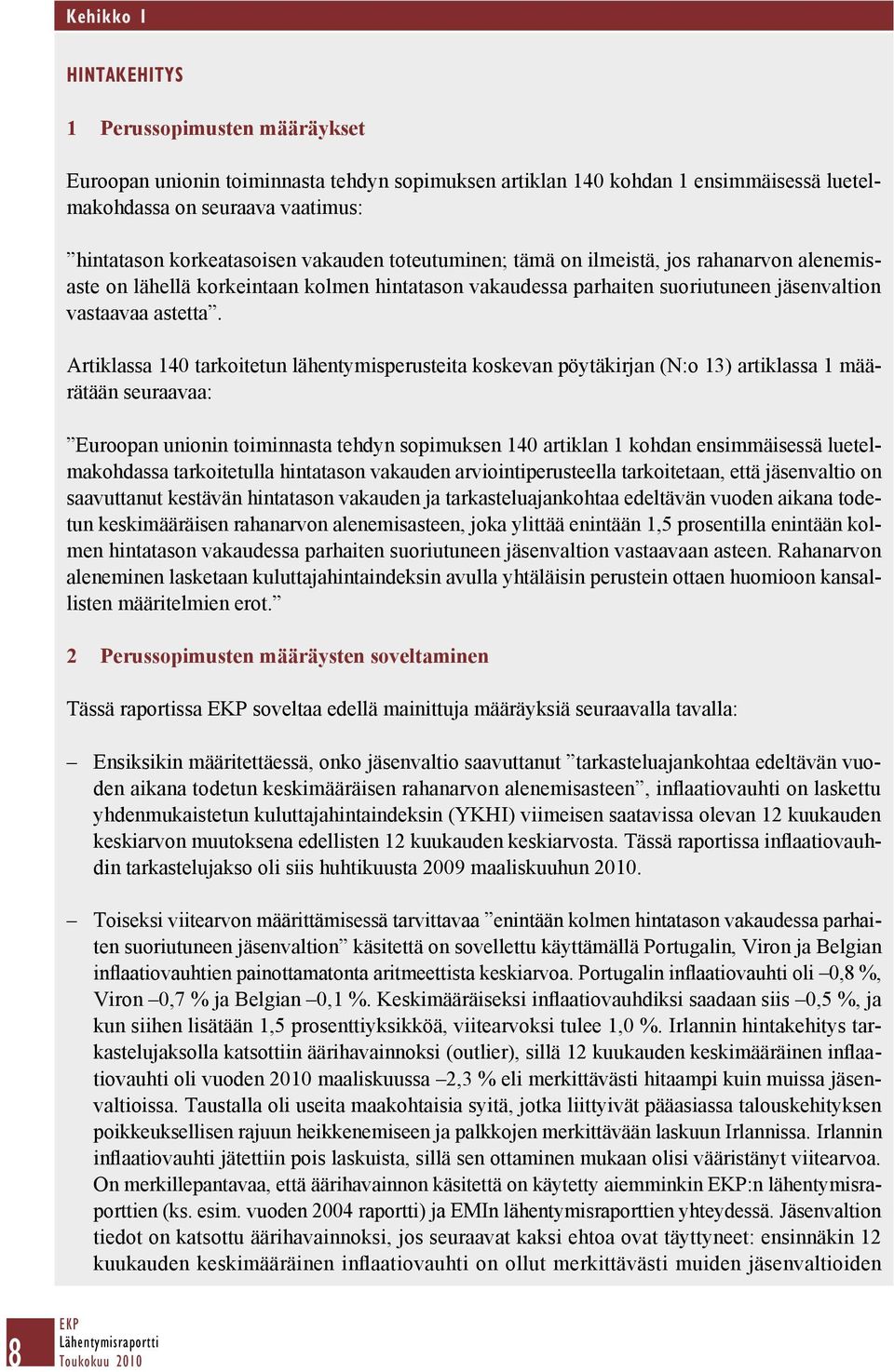 Artiklassa 140 tarkoitetun lähentymisperusteita koskevan pöytäkirjan (N:o 13) artiklassa 1 määrätään seuraavaa: Euroopan unionin toiminnasta tehdyn sopimuksen 140 artiklan 1 kohdan ensimmäisessä