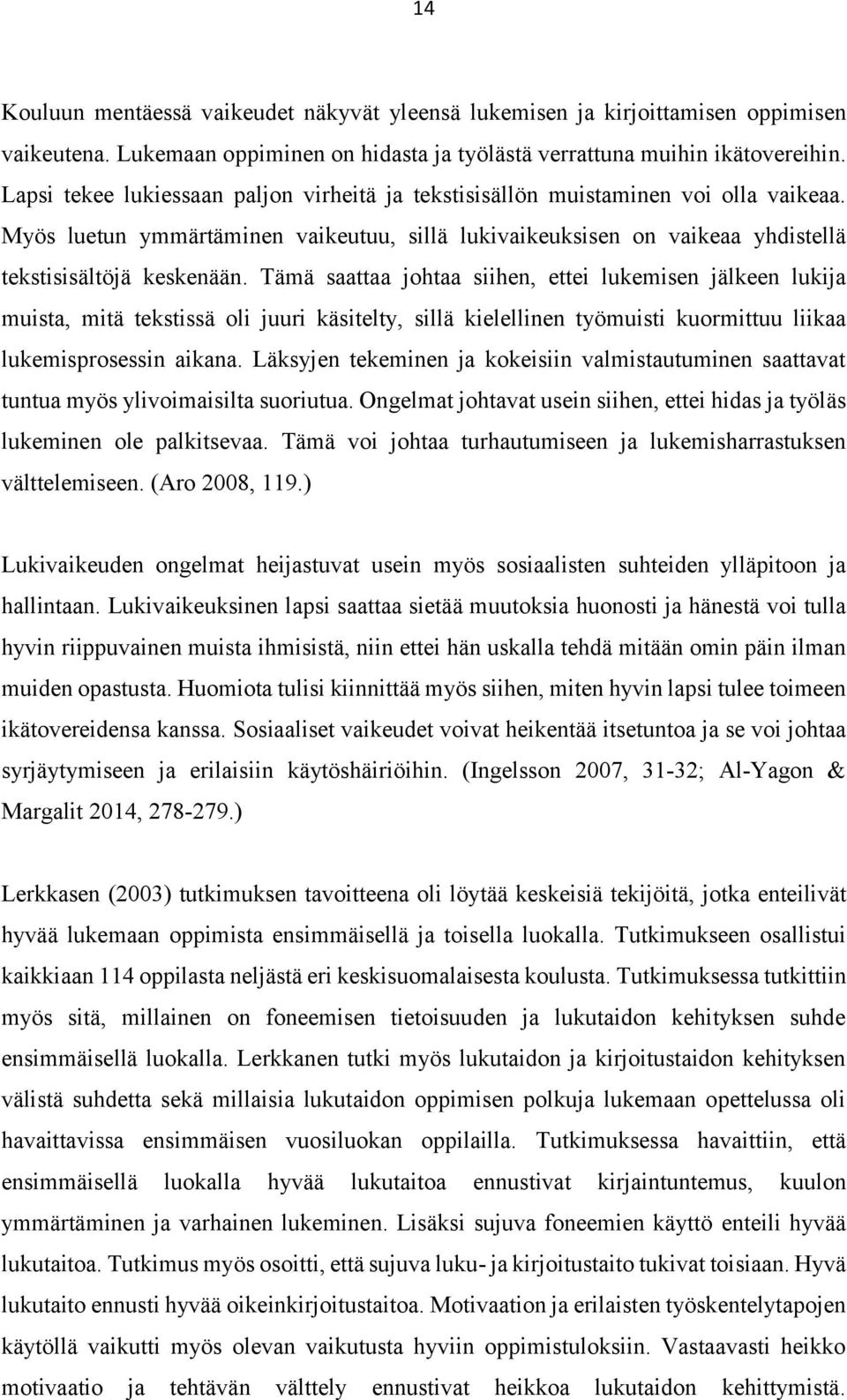 Tämä saattaa johtaa siihen, ettei lukemisen jälkeen lukija muista, mitä tekstissä oli juuri käsitelty, sillä kielellinen työmuisti kuormittuu liikaa lukemisprosessin aikana.