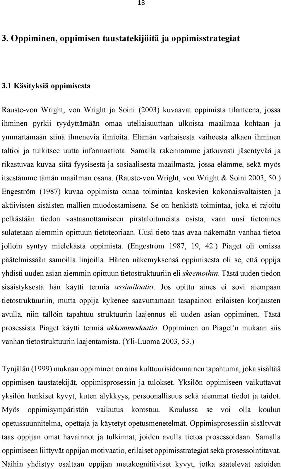 siinä ilmeneviä ilmiöitä. Elämän varhaisesta vaiheesta alkaen ihminen taltioi ja tulkitsee uutta informaatiota.