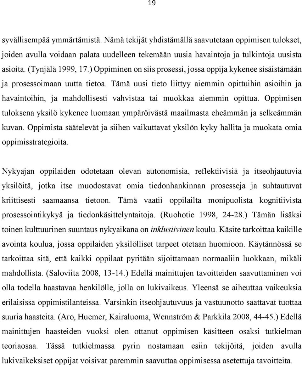 Tämä uusi tieto liittyy aiemmin opittuihin asioihin ja havaintoihin, ja mahdollisesti vahvistaa tai muokkaa aiemmin opittua.