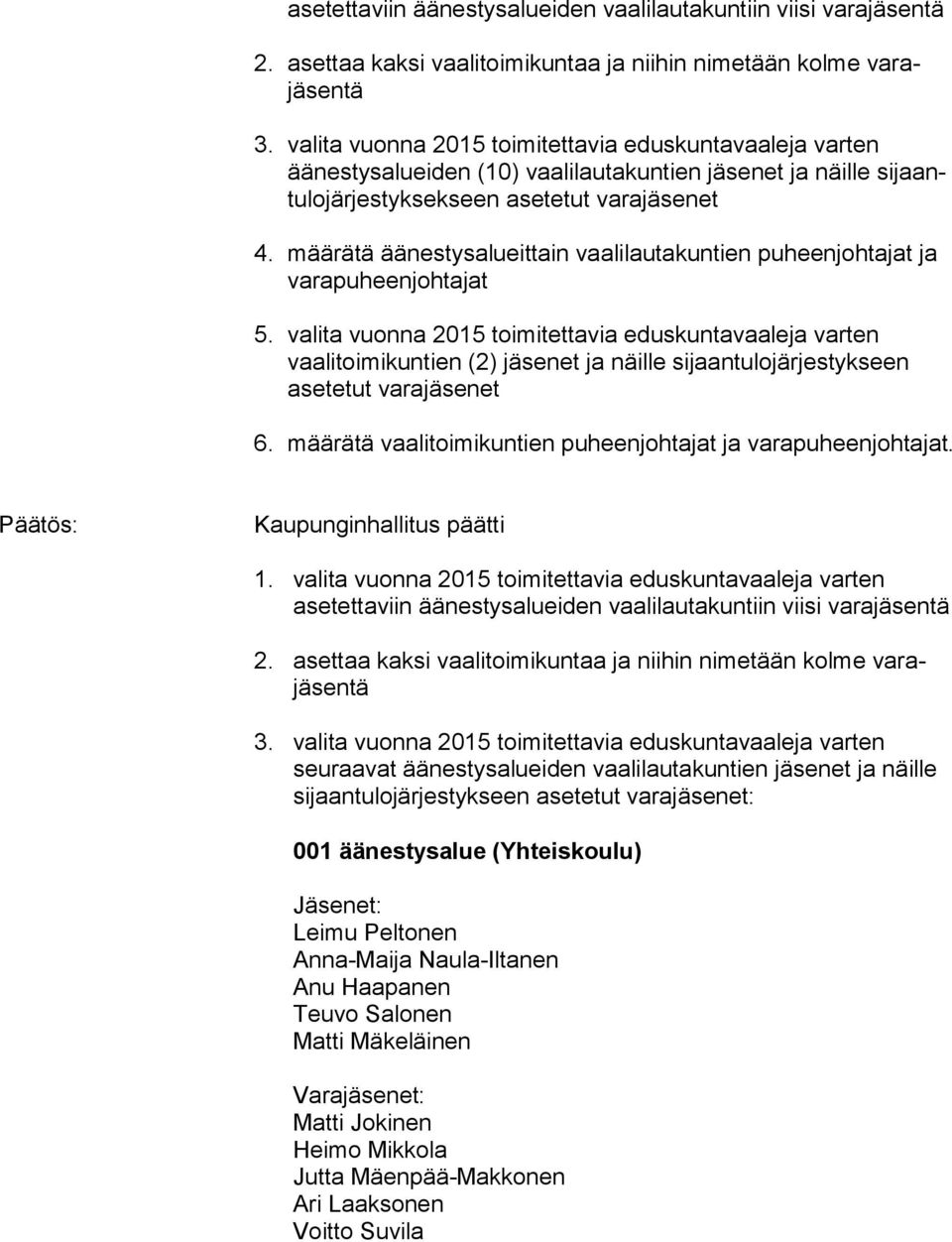 määrätä äänestysalueittain vaalilautakuntien puheenjohtajat ja varapuheenjohtajat 5.