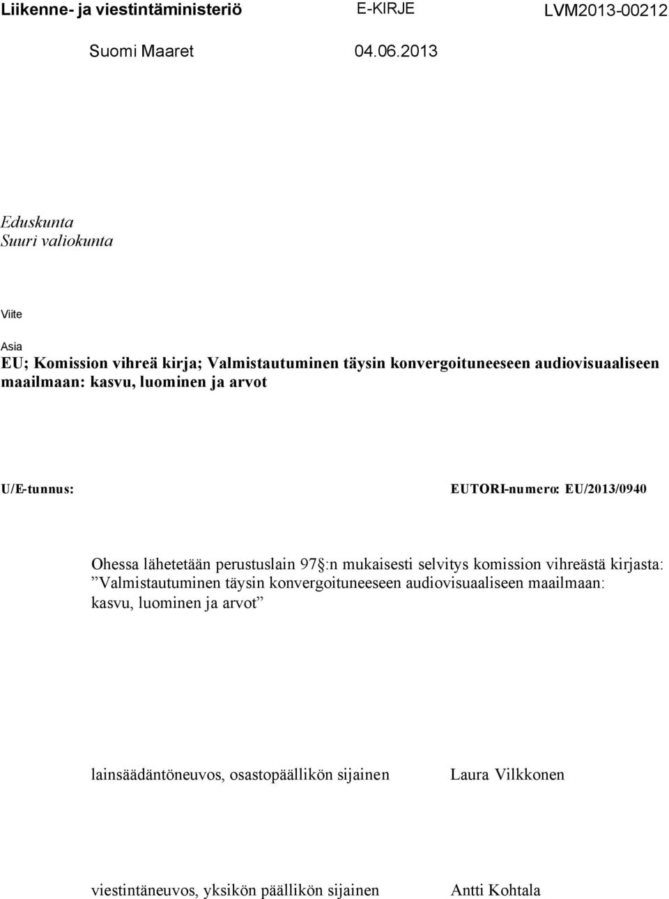 kasvu, luominen ja arvot U/E-tunnus: EUTORI-numero: EU/2013/0940 Ohessa lähetetään perustuslain 97 :n mukaisesti selvitys komission vihreästä