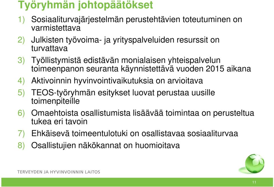 Aktivoinnin hyvinvointivaikutuksia on arvioitava 5) TEOS-työryhmän esitykset luovat perustaa uusille toimenpiteille 6) Omaehtoista t osallistumista