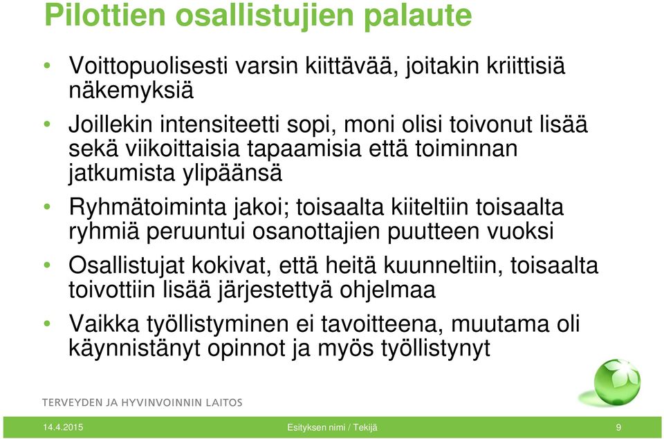 toisaalta ryhmiä peruuntui osanottajien puutteen vuoksi Osallistujat kokivat, että heitä kuunneltiin, toisaalta toivottiin lisää