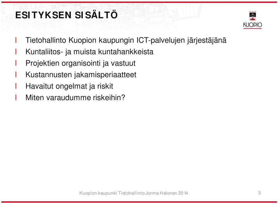 organisointi ja vastuut Kustannusten jakamisperiaatteet Havaitut