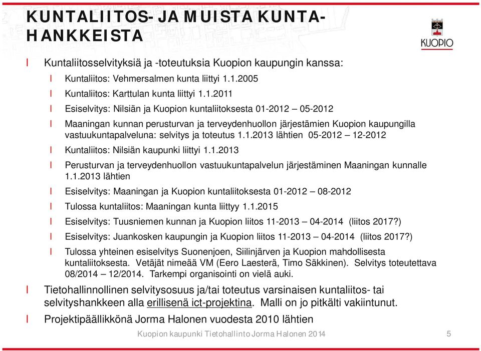 1.2013 ähtien 05-2012 12-2012 Kuntaiitos: Nisiän kaupunki iittyi 1.1.2013 Perusturvan ja terveydenhuoon vastuukuntapaveun järjestäminen Maaningan kunnae 1.1.2013 ähtien Esisevitys: Maaningan ja Kuopion kuntaiitoksesta 01-2012 08-2012 Tuossa kuntaiitos: Maaningan kunta iittyy 1.