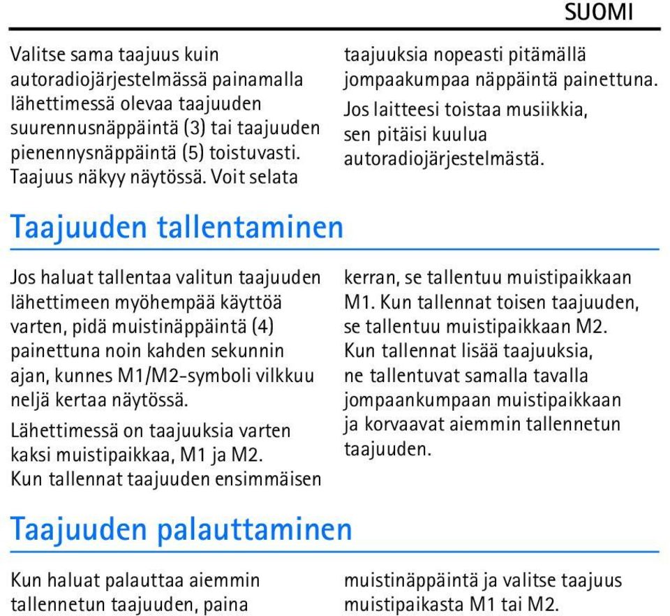 vilkkuu neljä kertaa näytössä. Lähettimessä on taajuuksia varten kaksi muistipaikkaa, M1 ja M2.
