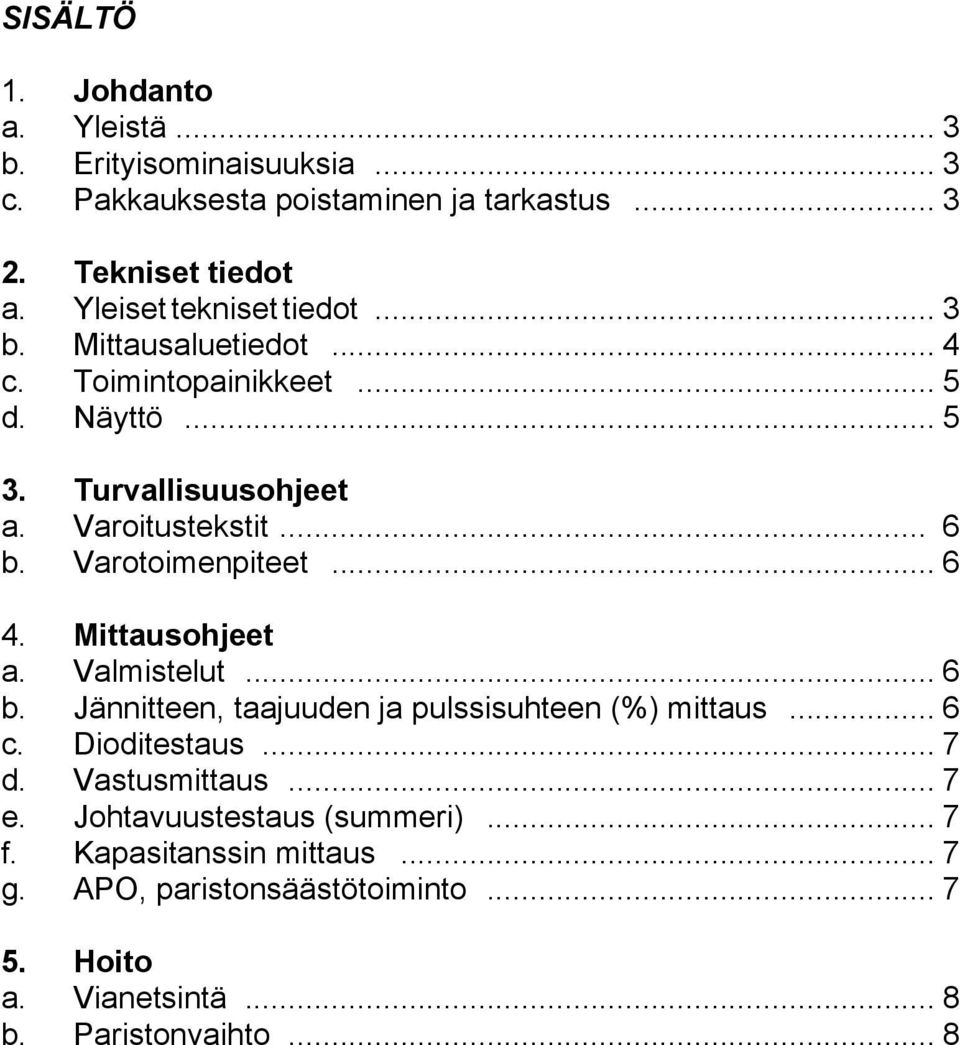 Varotoimenpiteet... 6 4. Mittausohjeet a. Valmistelut... 6 b. Jännitteen, taajuuden ja pulssisuhteen (%) mittaus... 6 c. Dioditestaus... 7 d.