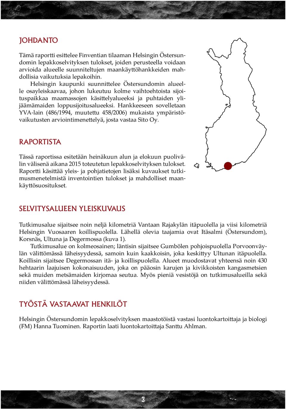 Helsingin kaupunki suunnittelee Östersundomin alueelle osayleiskaavaa, johon lukeutuu kolme vaihtoehtoista sijoituspaikkaa maamassojen käsittelyalueeksi ja puhtaiden ylijäämämaiden