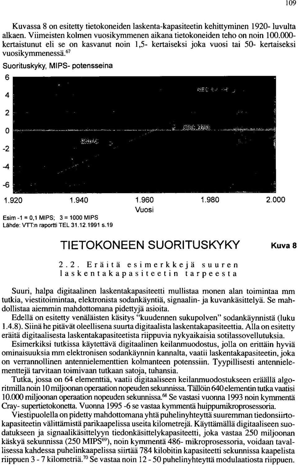 940 E5im -1 = 0,1 MIPS; 3 = 1000 MIPS Lähde: vrr:n raportti TEL 31.12.