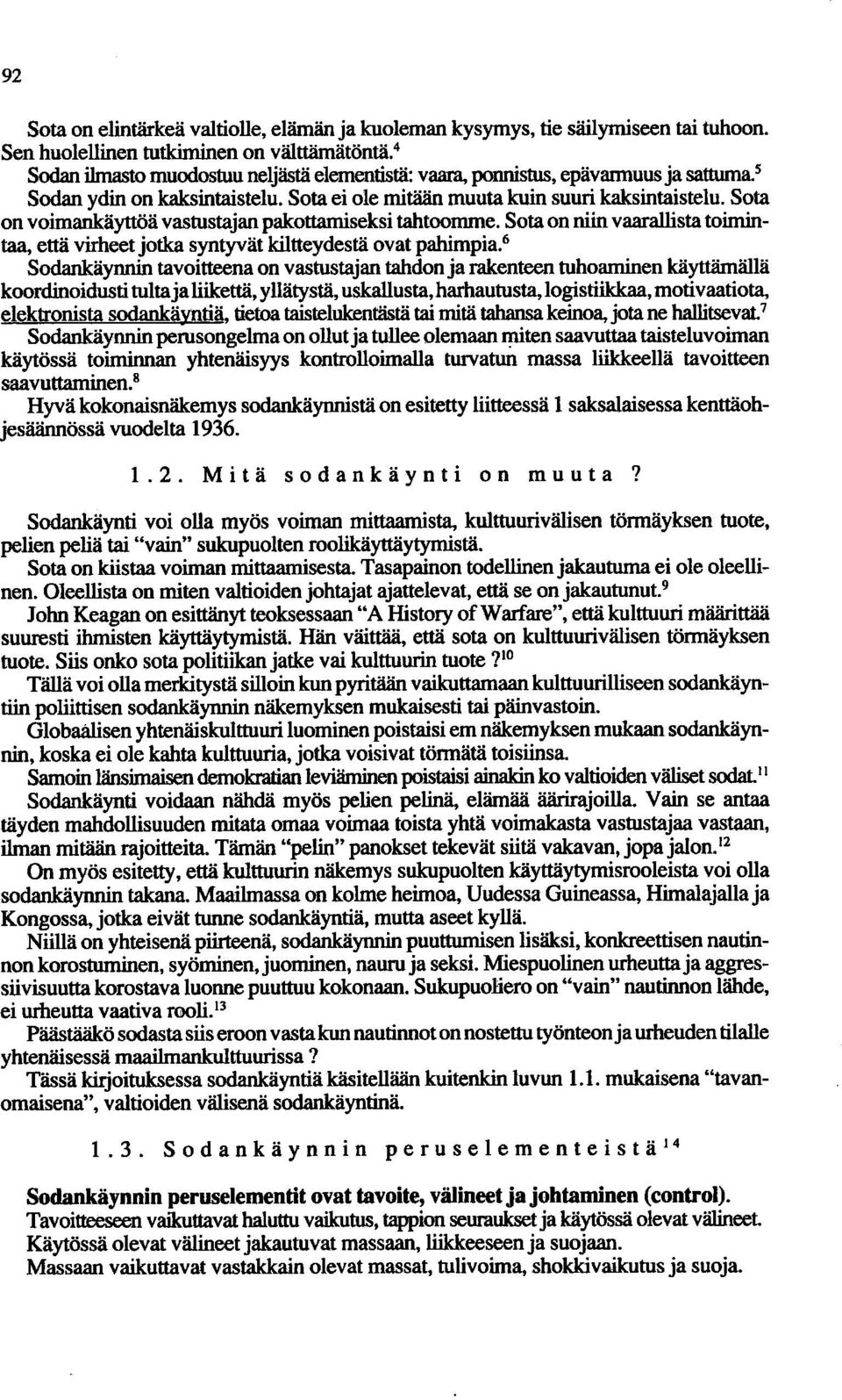 Sota on voimankäyttöä vastustajan pakottamiseksi tahtoomme. Sota on niin vaarallista toimintaa, että virheet jotka syntyvät kiltteydestä ovat pahimpia.