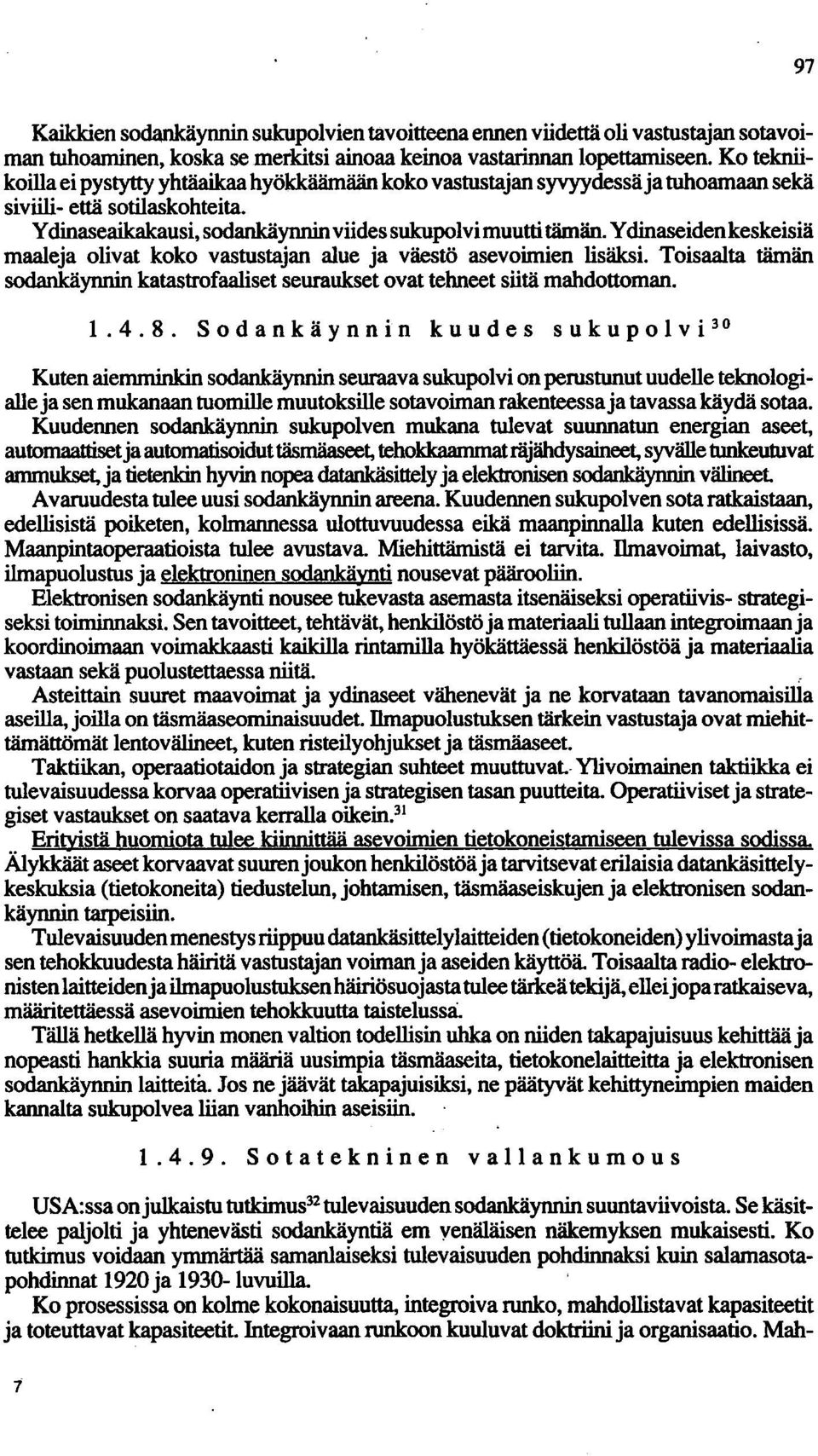 Ydinaseidenkeskeisiä maaleja olivat koko vastustajan alue ja väestö asevoimien lisäksi. Toisaalta tämän sodankäynnin katastrofaaliset seuraukset ovat tehneet siitä mahdottoman. 1.4.8.