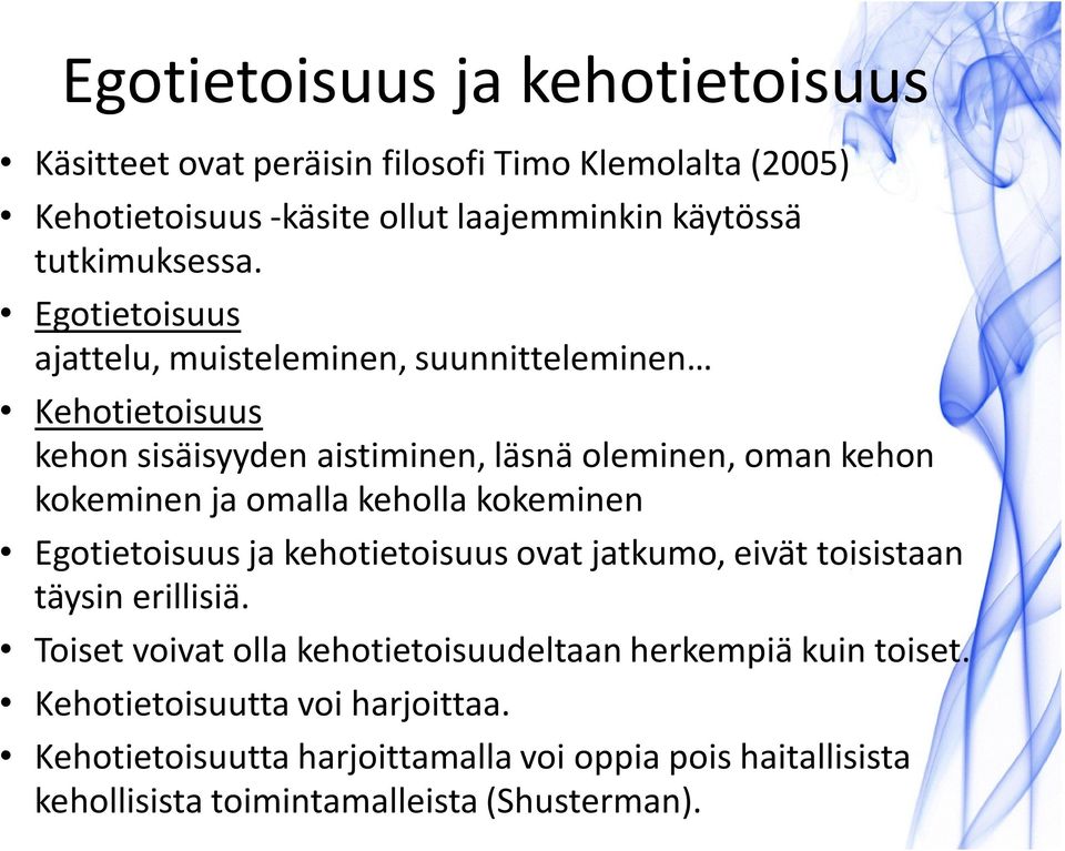 Egotietoisuus ajattelu, muisteleminen, suunnitteleminen Kehotietoisuus kehon sisäisyyden aistiminen, läsnä oleminen, oman kehon kokeminen ja omalla