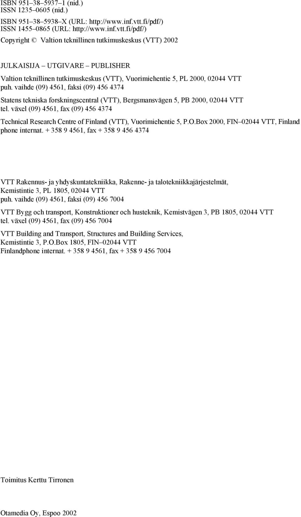 fi/pdf/) Copyright Valtion teknillinen tutkimuskeskus (VTT) 2002 JULKAISIJA UTGIVARE PUBLISHER Valtion teknillinen tutkimuskeskus (VTT), Vuorimiehentie 5, PL 2000, 02044 VTT puh.