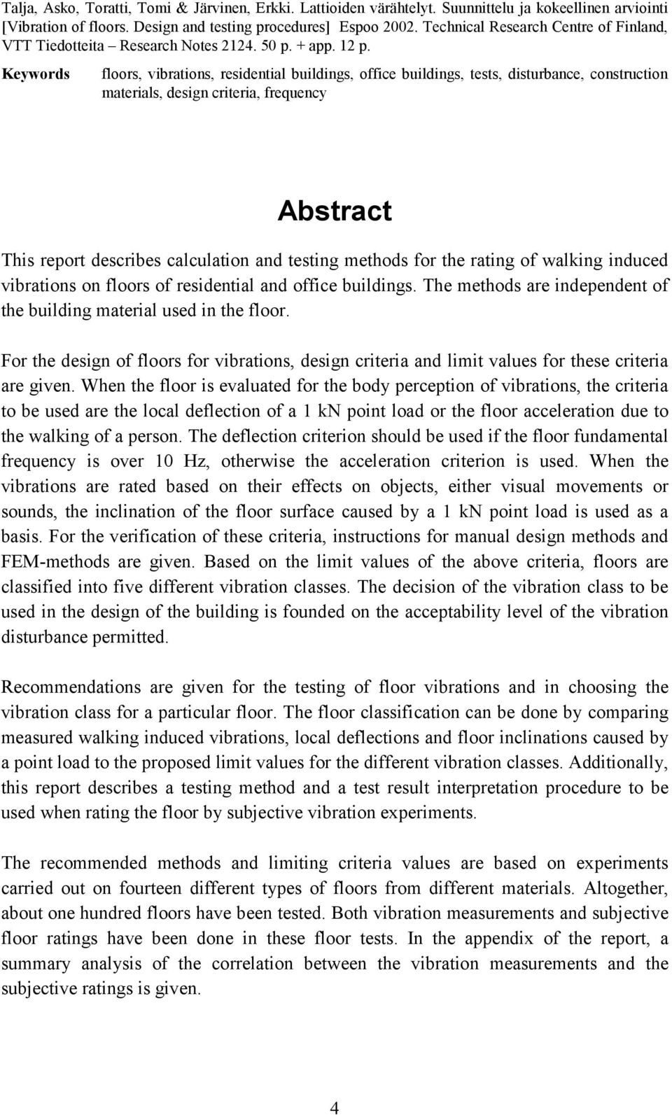 Keywords floors, vibrations, residential buildings, office buildings, tests, disturbance, construction materials, design criteria, frequency Abstract This report describes calculation and testing