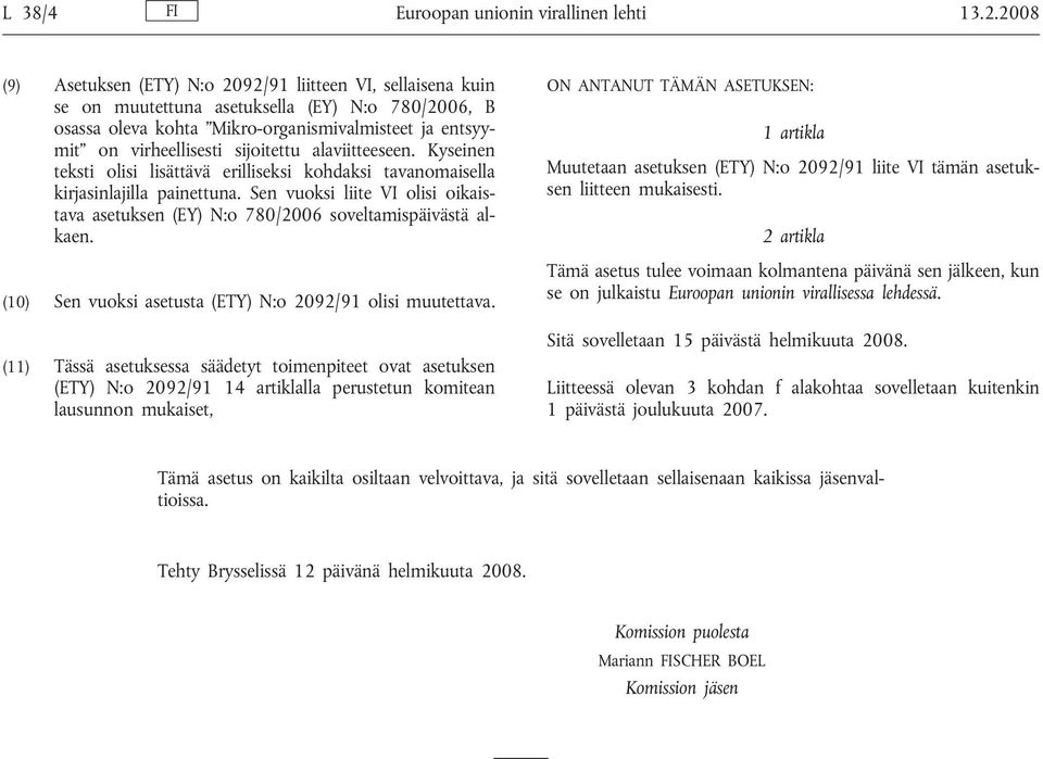 sijoitettu alaviitteeseen. Kyseinen teksti olisi lisättävä erilliseksi kohdaksi tavanomaisella kirjasinlajilla painettuna.