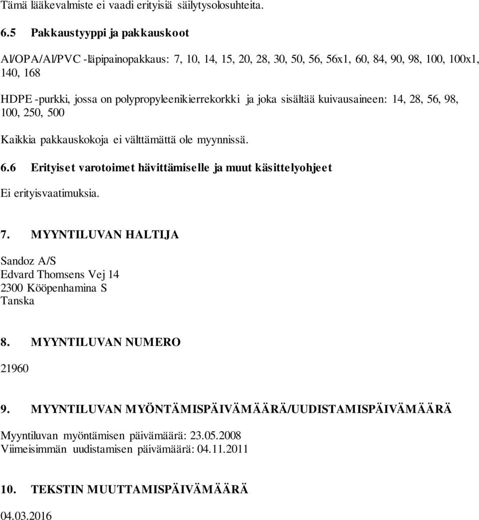 polypropyleenikierrekorkki ja joka sisältää kuivausaineen: 14, 28, 56, 98, 100, 250, 500 Kaikkia pakkauskokoja ei välttämättä ole myynnissä. 6.